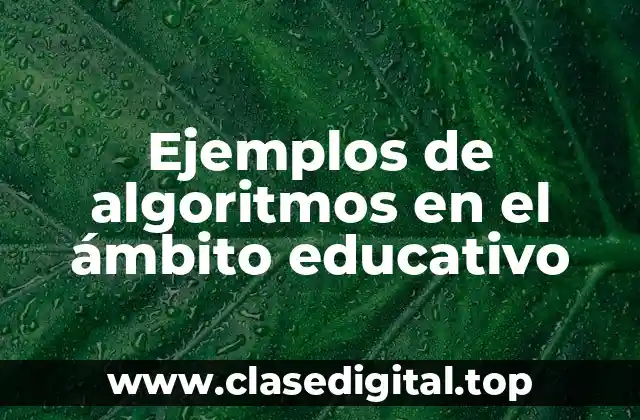 Ejemplos de algoritmos en el ámbito educativo