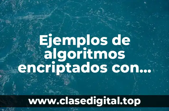 Ejemplos de algoritmos encriptados con software