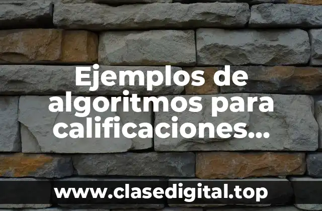 Ejemplos de algoritmos para calificaciones aprobadas o reprobadas