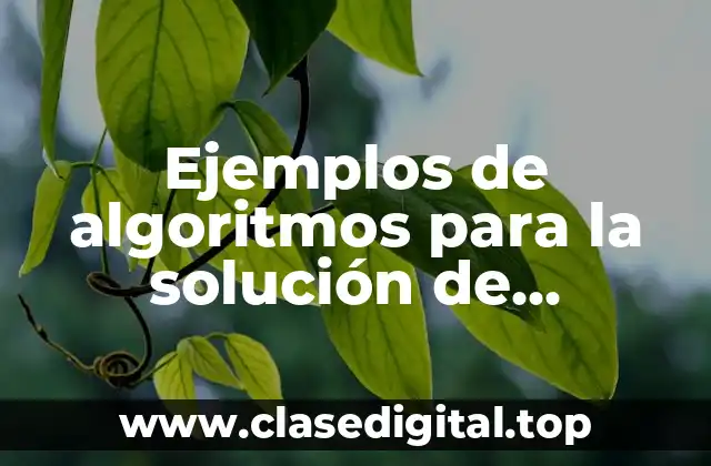 Ejemplos de algoritmos para la solución de problemas específicos