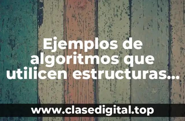 Ejemplos de algoritmos que utilicen estructuras de control selectivas