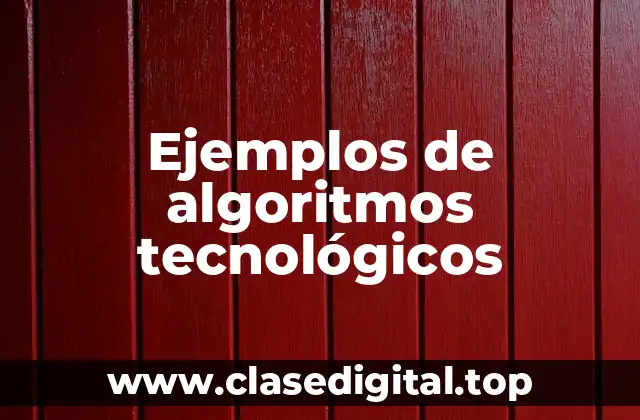 Ejemplos de algoritmos tecnológicos