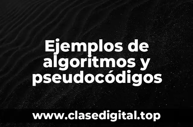 Ejemplos de algoritmos y pseudocódigos