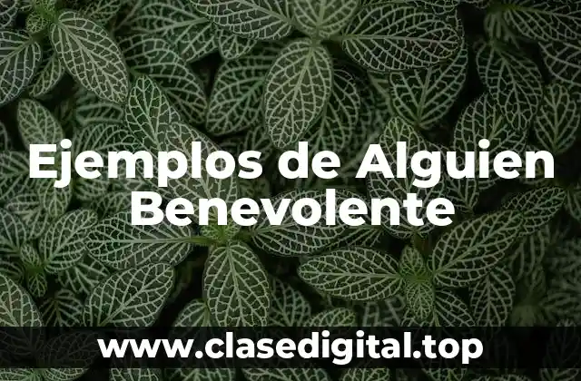 Ejemplos de Alguien Benevolente