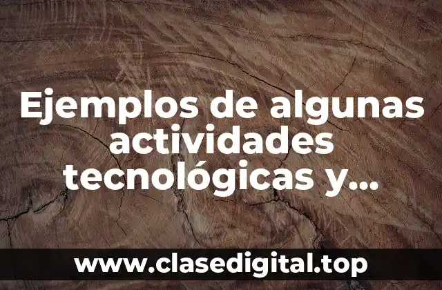 Ejemplos de algunas actividades tecnológicas