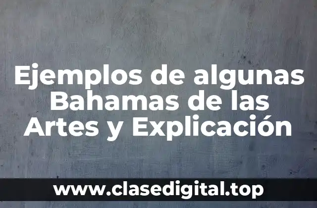 Ejemplos de algunas Bahamas de las Artes y Explicación