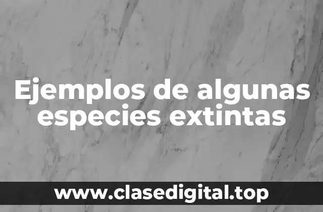 Ejemplos de algunas especies extintas