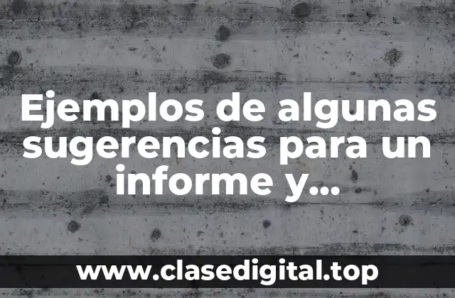 Ejemplos de algunas sugerencias para un informe y Significado