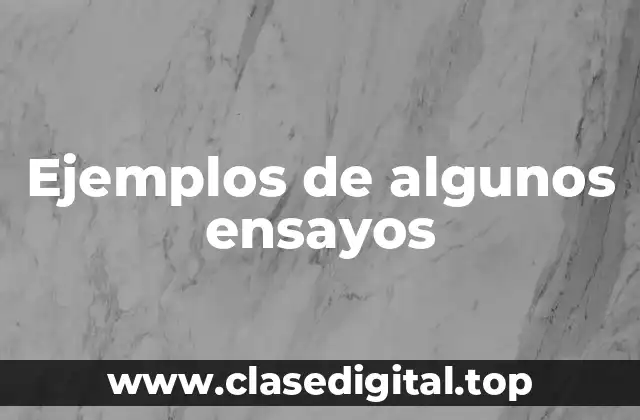 Ejemplos de algunos ensayos