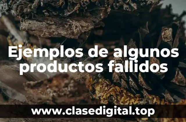 Ejemplos de algunos productos fallidos