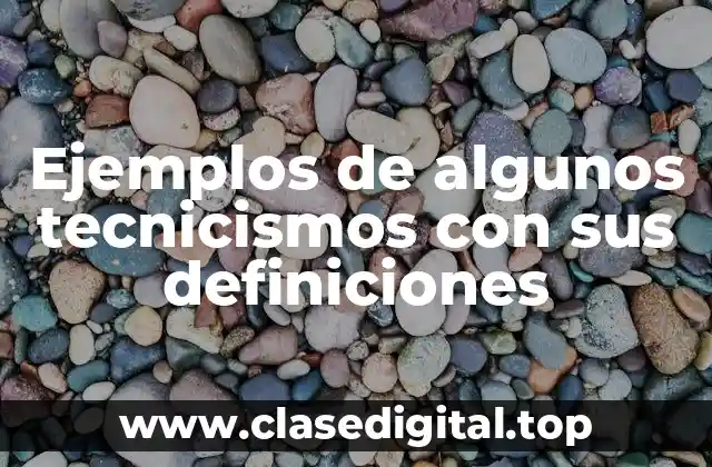 Ejemplos de algunos tecnicismos