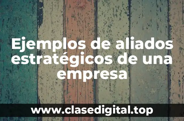 Ejemplos de aliados estratégicos de una empresa
