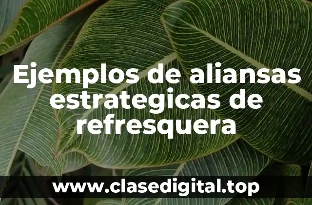 Ejemplos de aliansas estrategicas de refresquera