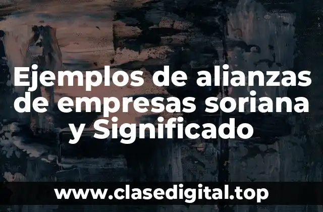 Ejemplos de alianzas de empresas soriana