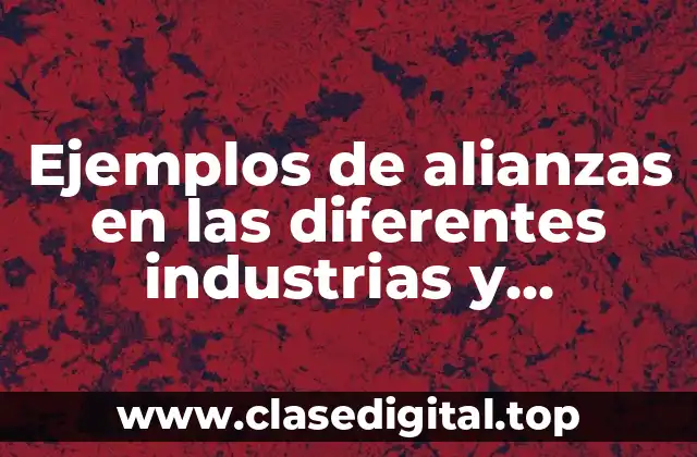 Ejemplos de alianzas en las diferentes industrias y Significado