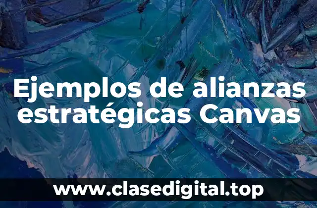 Ejemplos de alianzas estratégicas Canvas