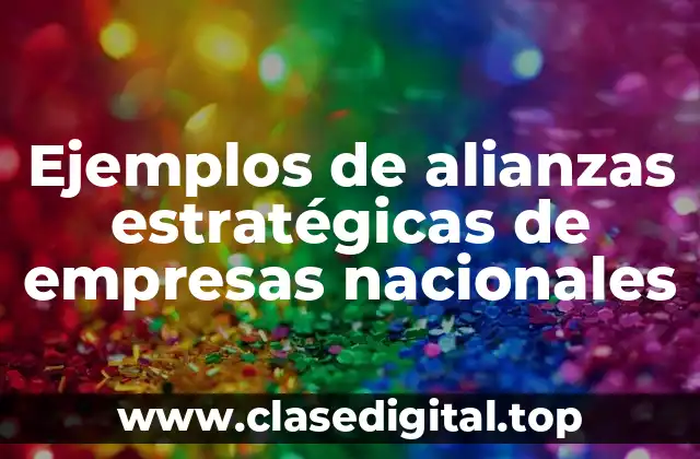 Ejemplos de alianzas estratégicas de empresas nacionales