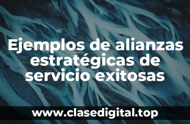 Ejemplos de alianzas estratégicas de servicio exitosas