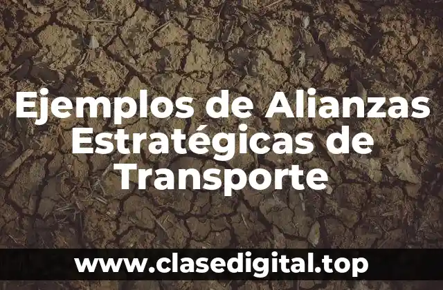 Ejemplos de Alianzas Estratégicas de Transporte
