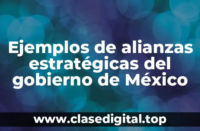Ejemplos de alianzas estratégicas del gobierno de México