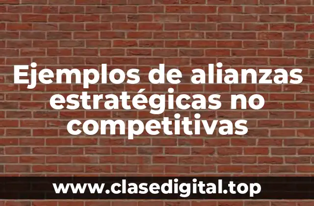 Ejemplos de alianzas estratégicas no competitivas