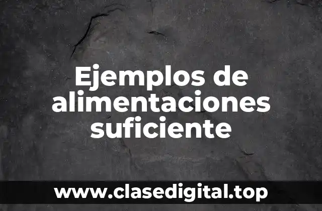 Ejemplos de alimentaciones suficiente