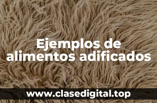 Ejemplos de alimentos adificados