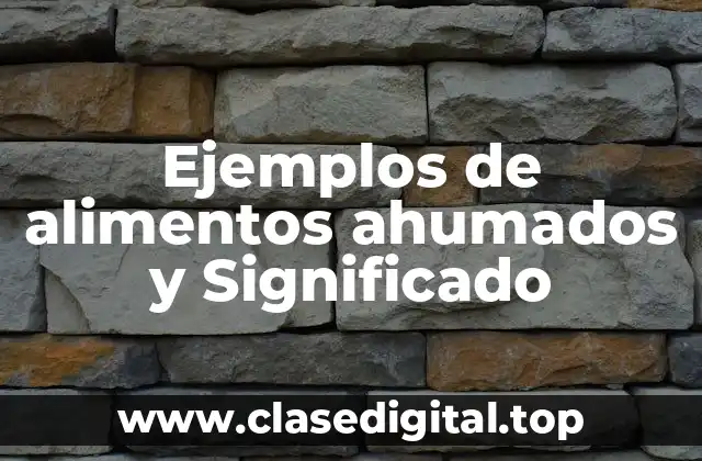 Ejemplos de alimentos ahumados y Significado