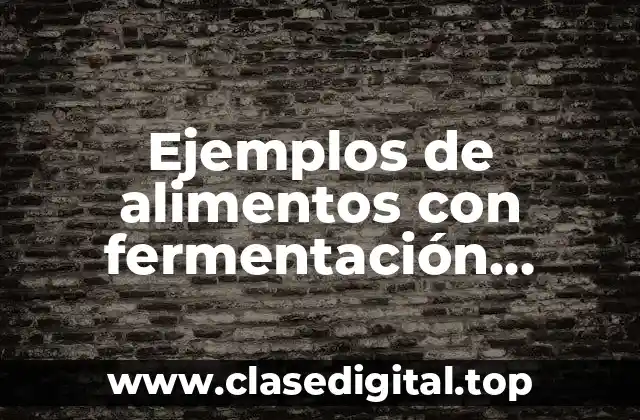 Ejemplos de alimentos con fermentación butírica
