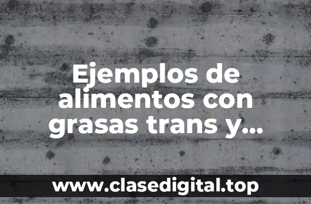 Ejemplos de alimentos con grasas trans y Significado