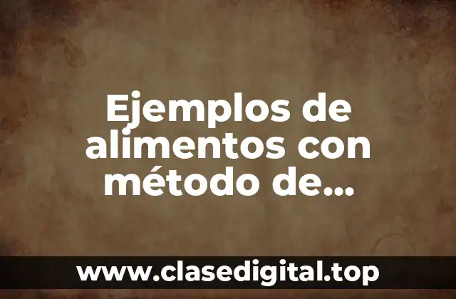 Ejemplos de alimentos con método de conservación