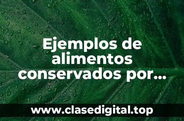 Ejemplos de alimentos conservados por refrigeración