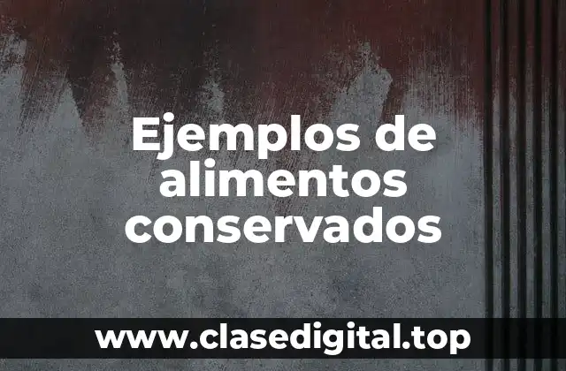 Ejemplos de alimentos conservados