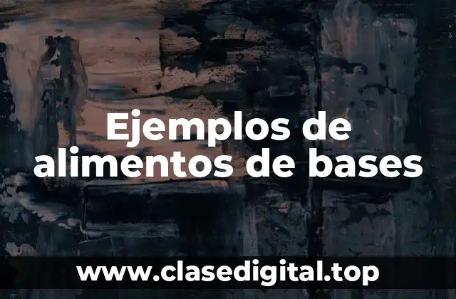 Ejemplos de alimentos de bases