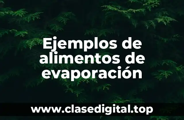 Ejemplos de alimentos de evaporación