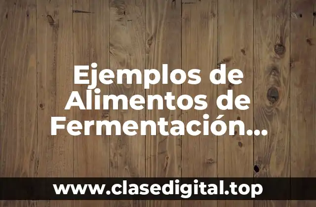 Ejemplos de Alimentos de Fermentación Directa