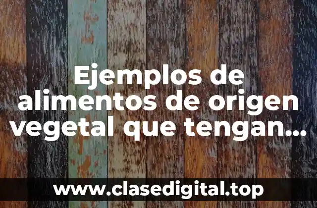 Ejemplos de alimentos de origen vegetal que tengan lipidos y Significado