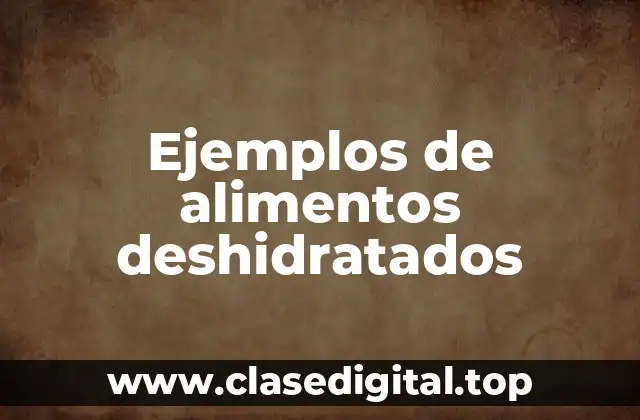 Ejemplos de alimentos deshidratados