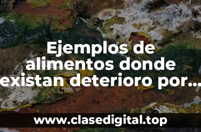 Ejemplos de alimentos donde existan deterioro por su pH