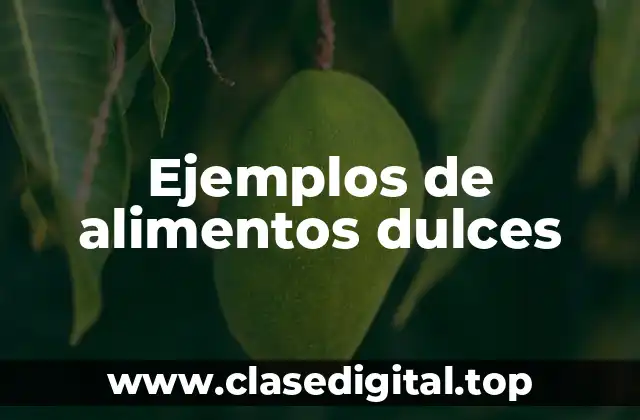 Ejemplos de alimentos dulces