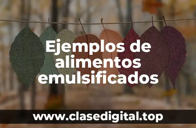 Ejemplos de alimentos emulsificados