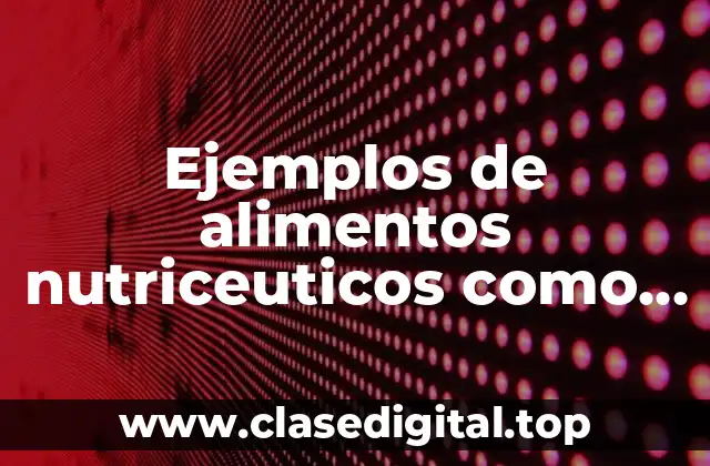 Ejemplos de alimentos nutriceuticos como barritas