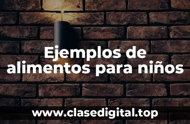 Ejemplos de alimentos para niños