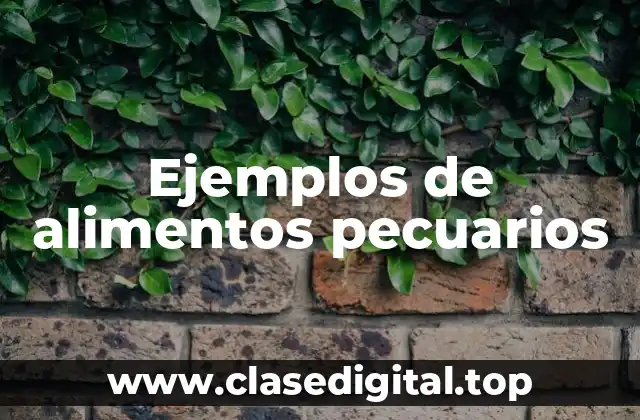 Ejemplos de alimentos pecuarios