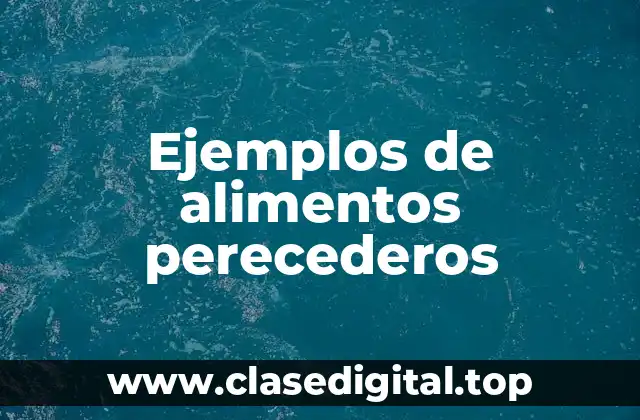 Ejemplos de alimentos perecederos
