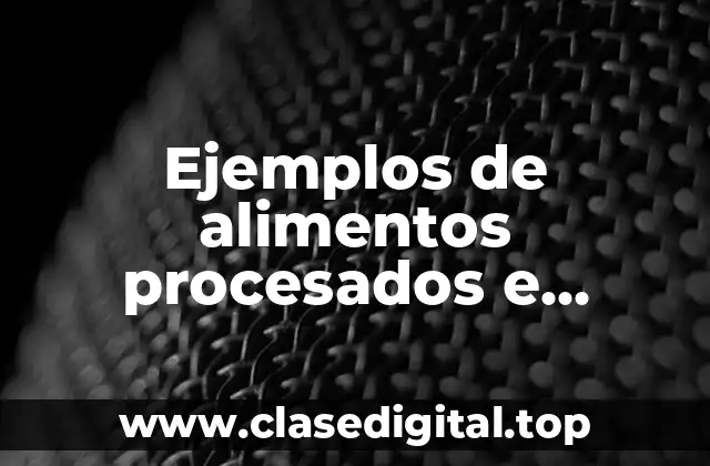 Ejemplos de alimentos procesados e industrializados hechos con fruta y Significado