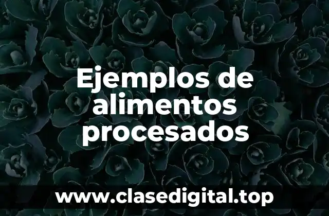 Ejemplos de alimentos procesados