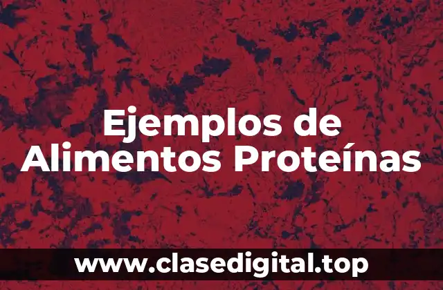 Ejemplos de Alimentos Proteínas