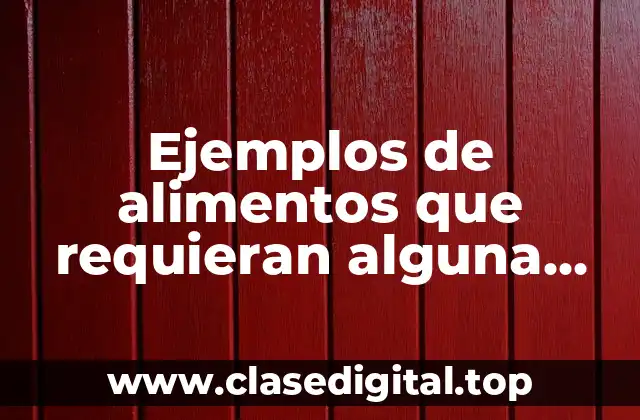 Ejemplos de alimentos que requieran alguna biotecnología