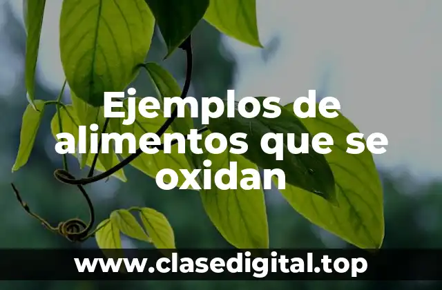 Ejemplos de alimentos que se oxidan